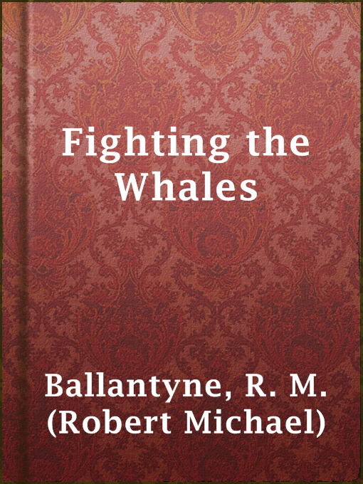 Title details for Fighting the Whales by R. M. (Robert Michael) Ballantyne - Available